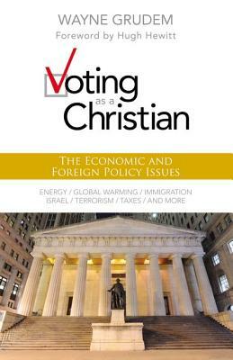 Voting as a Christian: The Economic and Foreign Policy Issues by Wayne A. Grudem