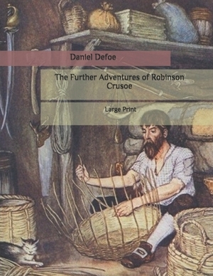 The Further Adventures of Robinson Crusoe: Large Print by Daniel Defoe