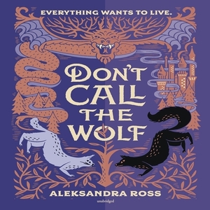 Don't Call the Wolf by Aleksandra Ross