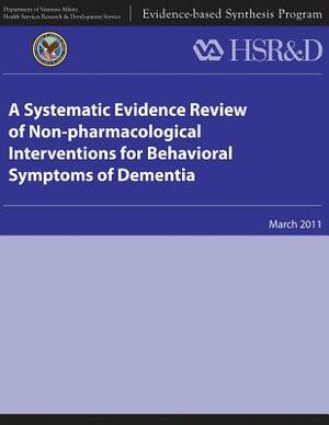 A Systematic Evidence Review of Non-pharmacological Interventions for Behavioral Symptoms of Dementia by Health Services Research Service, U. S. Department of Veterans Affairs