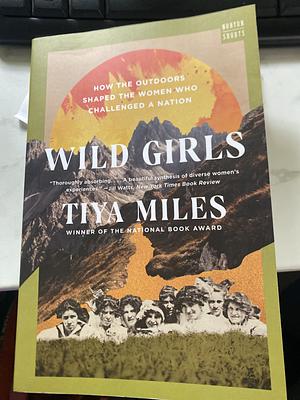 Wild Girls: How the Outdoors Shaped the Women Who Challenged a Nation by Tiya Miles