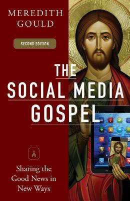 The Social Media Gospel: Sharing the Good News in New Ways by Meredith Gould