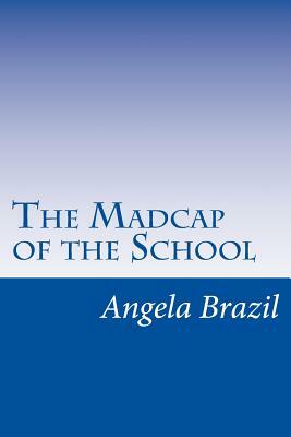 The Madcap of the School by Angela Brazil