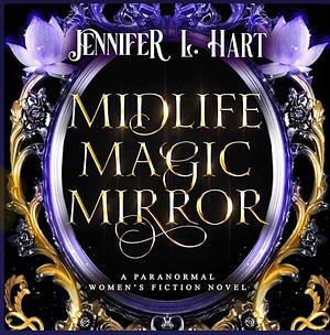 Midlife Magic Mirror by Jennifer L. Hart