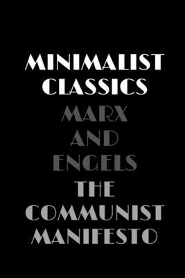 The Communist Manifesto by Marx and Engels: (aka, officially, Manifesto of the Communist Party) by Karl Marx, Friedrich Engels