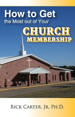 how to get the most out of your church membership by Rick Carter