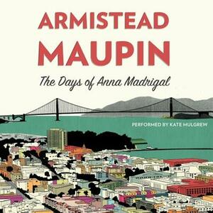 The Days of Anna Madrigal by Armistead Maupin