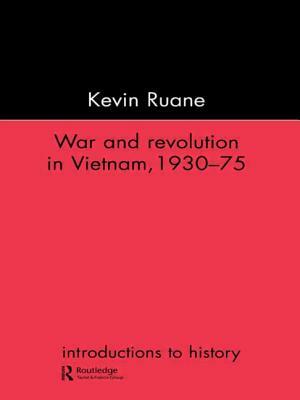 War and Revolution in Vietnam, 1930-75 by Kevin Ruane