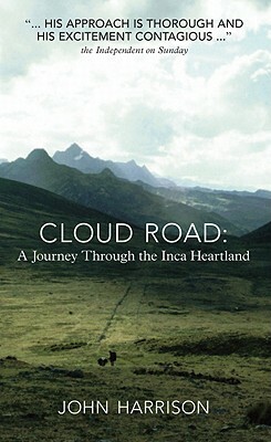 Cloud Road: A Journey Through the Inca Heartland by John Harrison