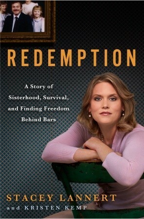 Redemption: A Story of Sisterhood, Survival, and Finding Freedom Behind Bars by Stacey Lannert