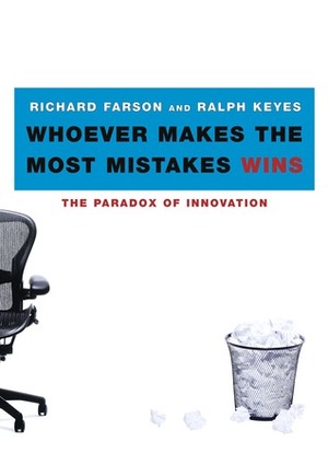 Whoever Makes the Most Mistakes Wins by Richard Farson, Ralph Keyes