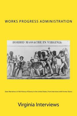 Slave Narratives: A Folk History of Slavery in the United States, From Interviews with Former Slaves: Virginia Interviews by Works Progress Administration