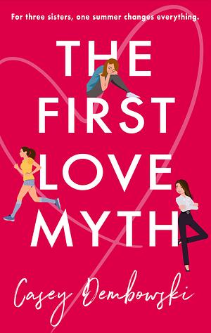 The First Love Myth by Casey Dembowski