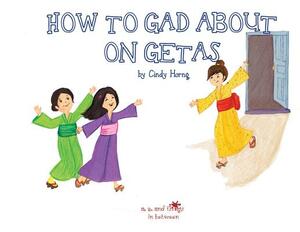 A, Z, and Things in Between: How to Gad About on Getas by Cindy Horng