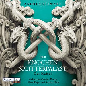Der Knochensplitterpalast - Der Kaiser by Andrea Stewart