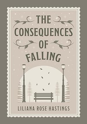 The Consequences of Falling by Liliana Rose Hastings