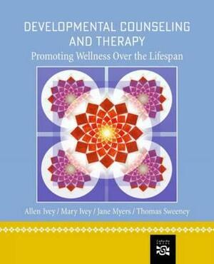 Developmental Counseling and Therapy: Promoting Wellness Over the Lifespan by Jane E. Myers, Allen E. Ivey, Mary Bradford Ivey