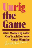 Unrig the Game: What Women of Color Can Teach Everyone About Winning by Vanessa Priya Daniel