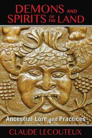 Demons and Spirits of the Land: Ancestral Lore and Practices by Claude Lecouteux