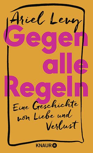 Gegen alle Regeln by Ariel Levy