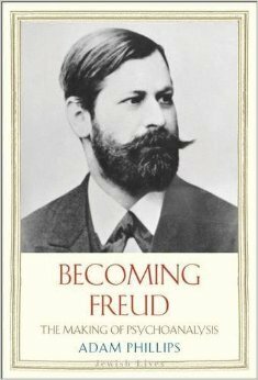 Becoming Freud: The Making of a Psychoanalyst by Adam Phillips