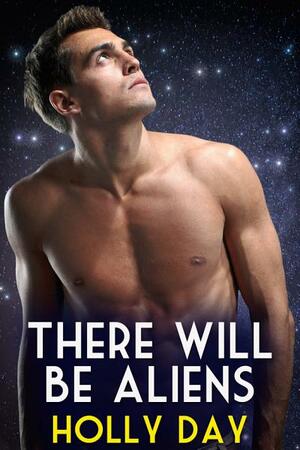 There Will Be Aliens by Holly Day