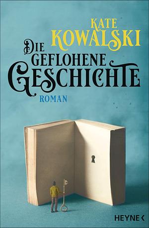 Die geflohene Geschichte by Kate Kowalski