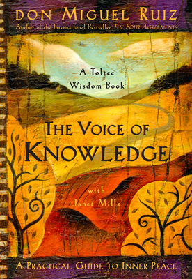 The Voice of Knowledge: A Practical Guide to Inner Peace by Janet Mills, Don Miguel Ruiz