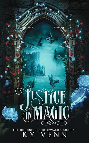 Justice in Magic: The Chronicles of Evvalor: Book 1 by Ky Venn