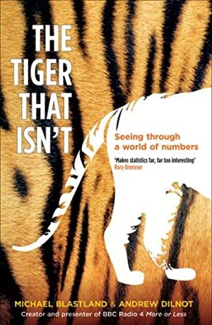 The Tiger That Isn't: Seeing Through a World of Numbers by Andrew Dilnot, Michael Blastland