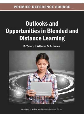 Outlooks and Opportunities in Blended and Distance Learning by R. James, J. Willems, B. Tynan