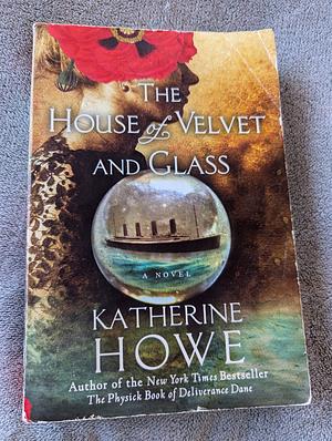 The House of Velvet and Glass by Katherine Howe