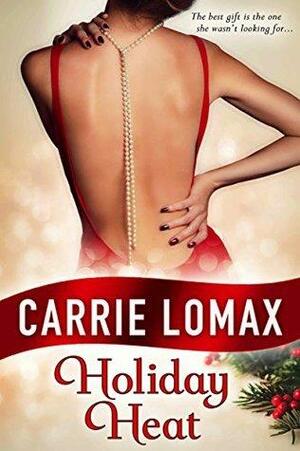 Holiday Heat: A Christmas Dramedy by Carrie Lomax