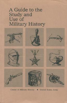 A Guide to the Study and Use of Military History by 