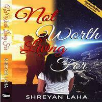 Not Worth Living For by Shreyan Laha