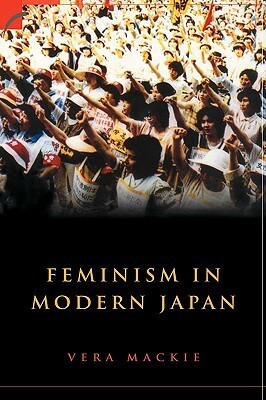 Feminism in Modern Japan: Citizenship, Embodiment and Sexuality by Vera Mackie