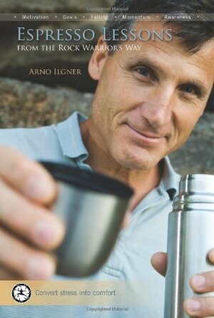 Espresso Lessons: [From the Rock Warrior's Way] by Arno Ilgner