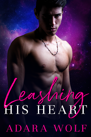 Leashing His Heart by Adara Wolf