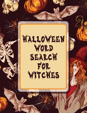 Halloween Word Search For Witches: Puzzle Activity Book - For Adults - Holiday Gifts - With Key Solution Pages by Patricia Larson