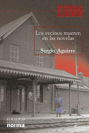 Los vecinos mueren en las novels by Sergio Aguirre