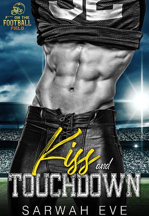 Kiss and Touchdown: An Instalove Sports Romance by Sarwah Eve