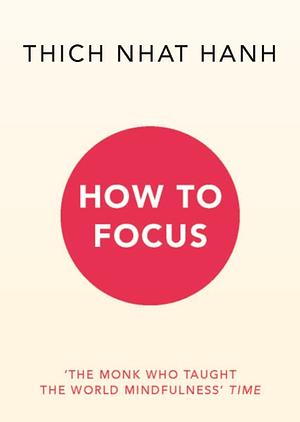 How to Focus by Thích Nhất Hạnh
