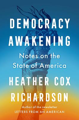 Democracy Awakening: Notes on the State of America by Heather Cox Richardson