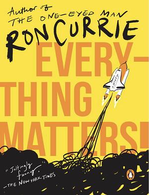 Everything Matters! by Ron Currie Jr.