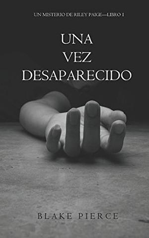 Una Vez Desaparecido by Blake Pierce