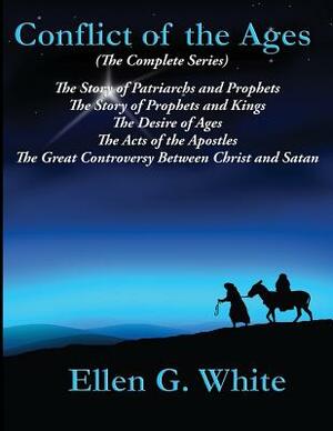 Conflict of the Ages (The Complete Series) by Ellen G. White