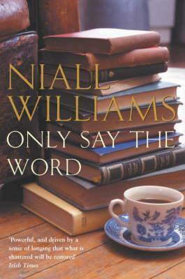 Only Say the Word by Niall Williams