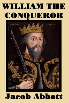 William the Conqueror by Jacob Abbott