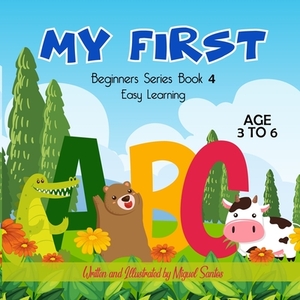 My First: Beginners Easy Learning ABC Book by Miguel Santos