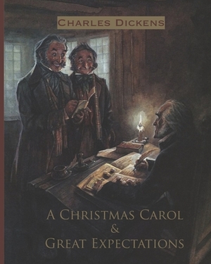 A Christmas Carol & Great Expectations (Annotated) by Charles Dickens